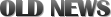 OLD NEWS